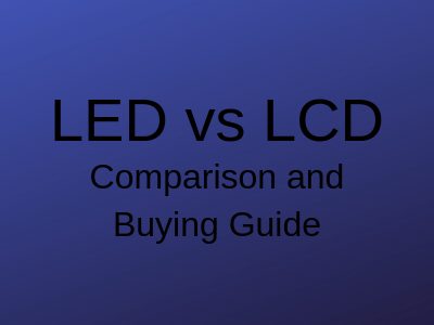 LCD VS Plasma – Which HDTV is Best – Comparison and Buying Guide