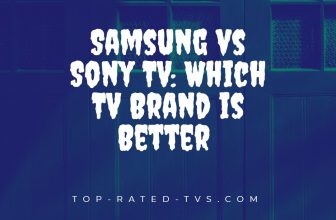 Samsung vs Sony TV: Which TV Brand is Better