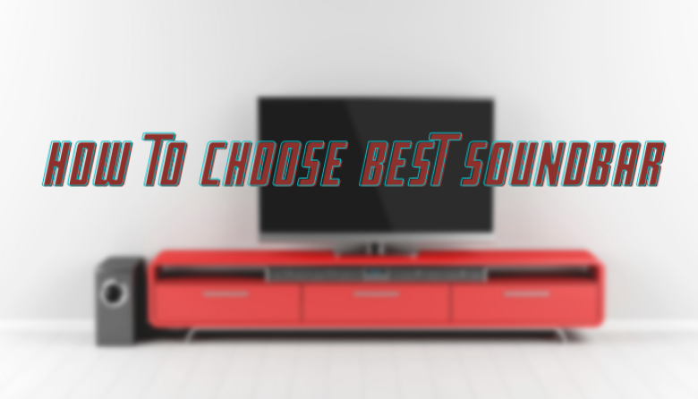 how to choose Best Soundbar