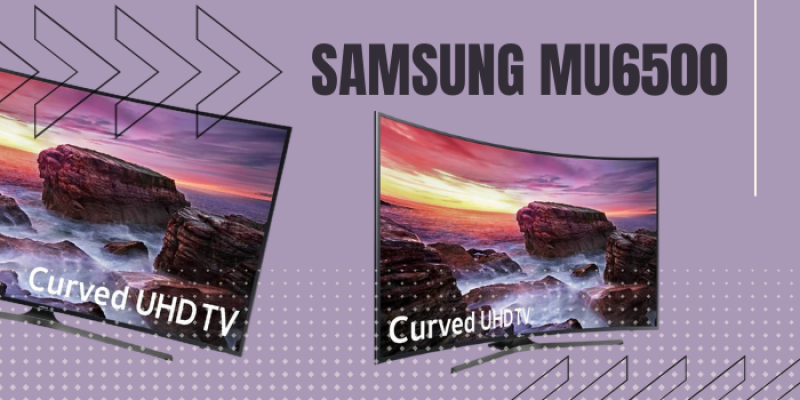 Samsung MU6500 UHD Curved Smart TV 2022 – Unique Curved TV Experience