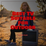 7 Best TV Suitable For Outdoor 2022 – Reviews and Buying Guide